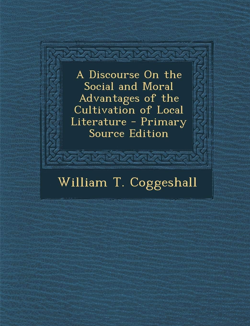 Discourse on the Social and Moral Advantages of the Cultivation of Local Literature Politics & History