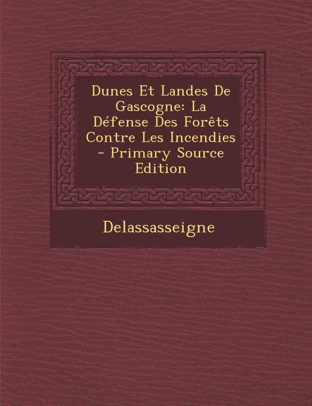 Dunes Et Landes de Gascogne: La Defense Des Forets Contre Les Incendies Politics & History