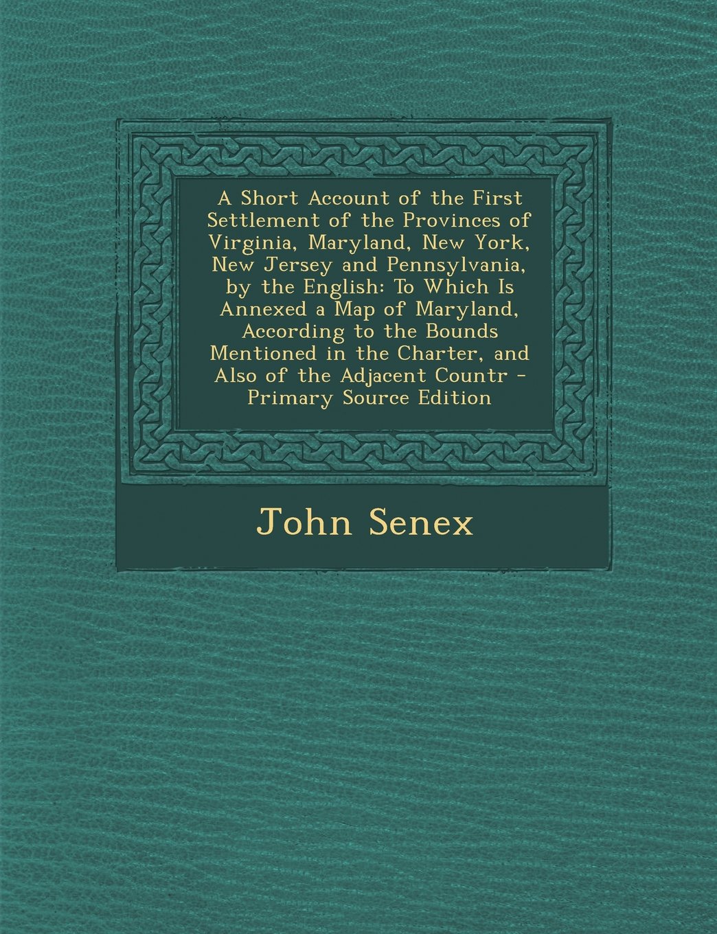 A Short Account of the First Settlement of the Provinces of Virginia, Maryland, New York, New Jersey and Pennsylvania, by the English: To Which Is a Contemporary literature Books