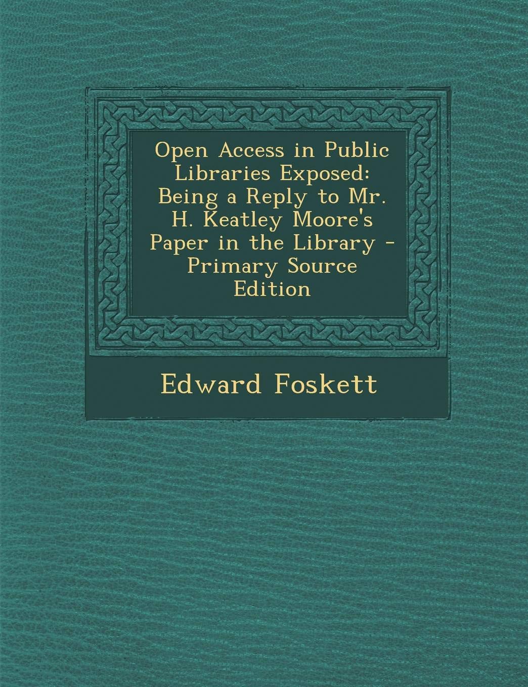Open Access in Public Libraries Exposed: Being a Reply to Mr. H. Keatley Moore's Paper in the Library Law