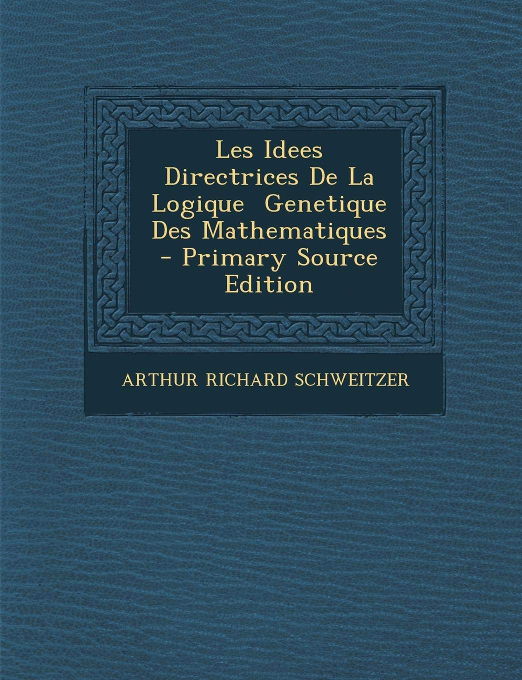 Les Idees Directrices de La Logique Genetique Des Mathematiques Politics & History