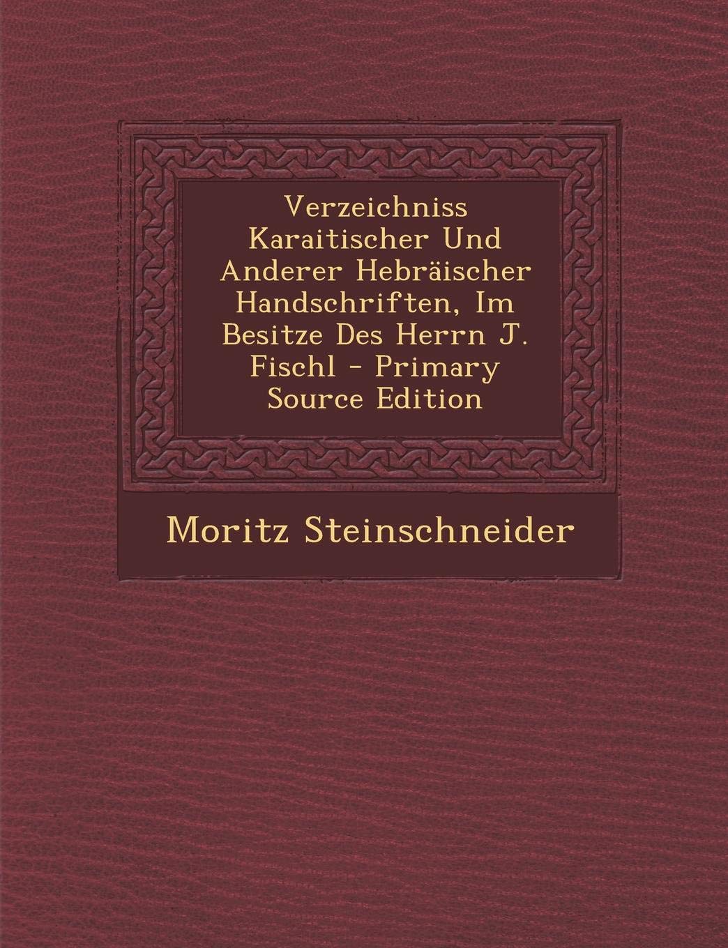 Verzeichniss Karaitischer Und Anderer Hebraischer Handschriften, Im Besitze Des Herrn J. Fischl Politics & History