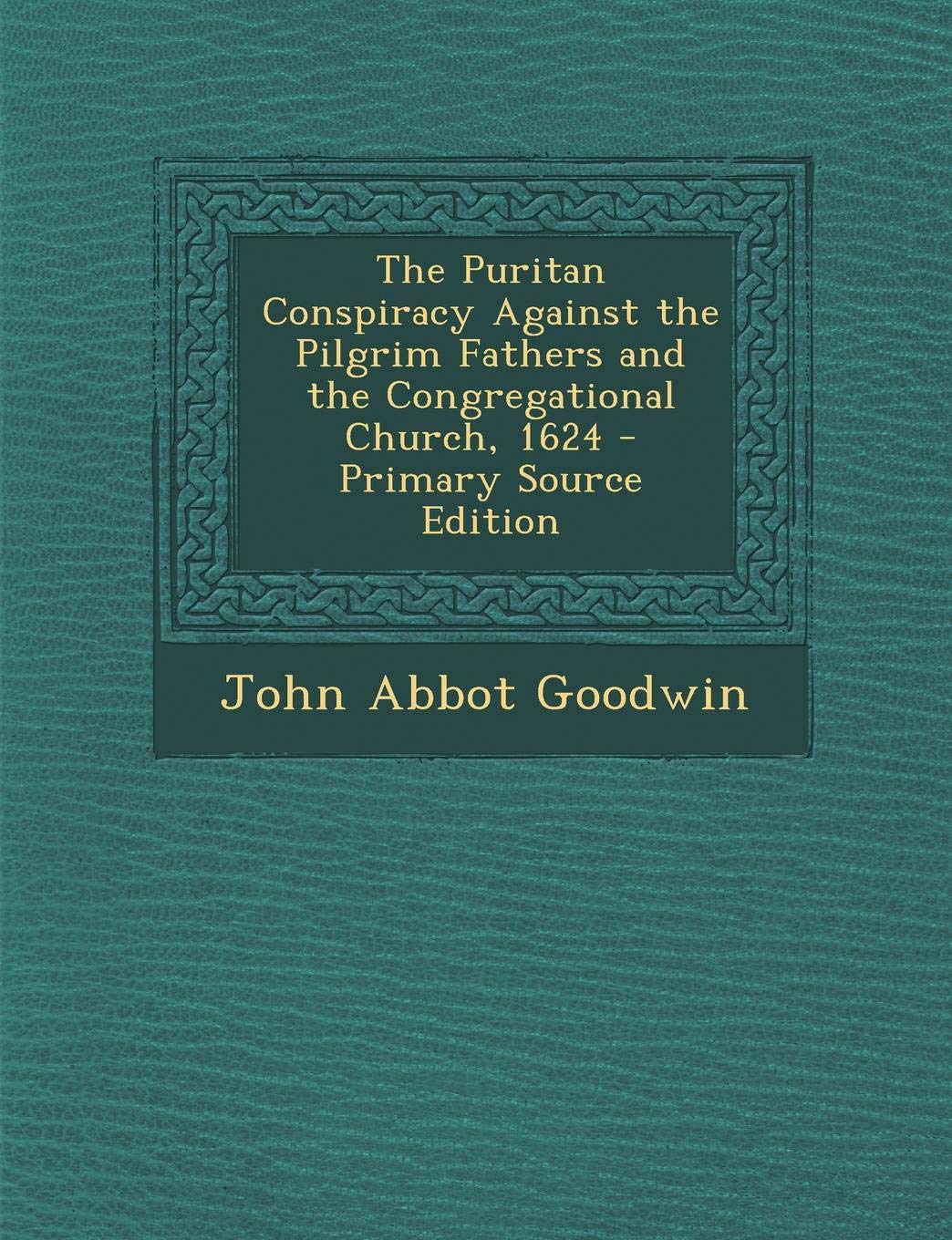 Puritan Conspiracy Against the Pilgrim Fathers and the Congregational Church, 1624 Politics & History