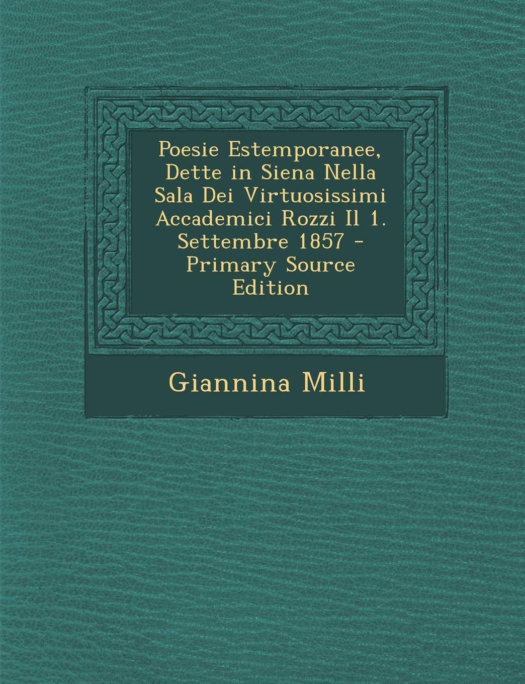 Poesie Estemporanee, Dette in Siena Nella Sala Dei Virtuosissimi Accademici Rozzi Il 1. Settembre 1857 Politics & History