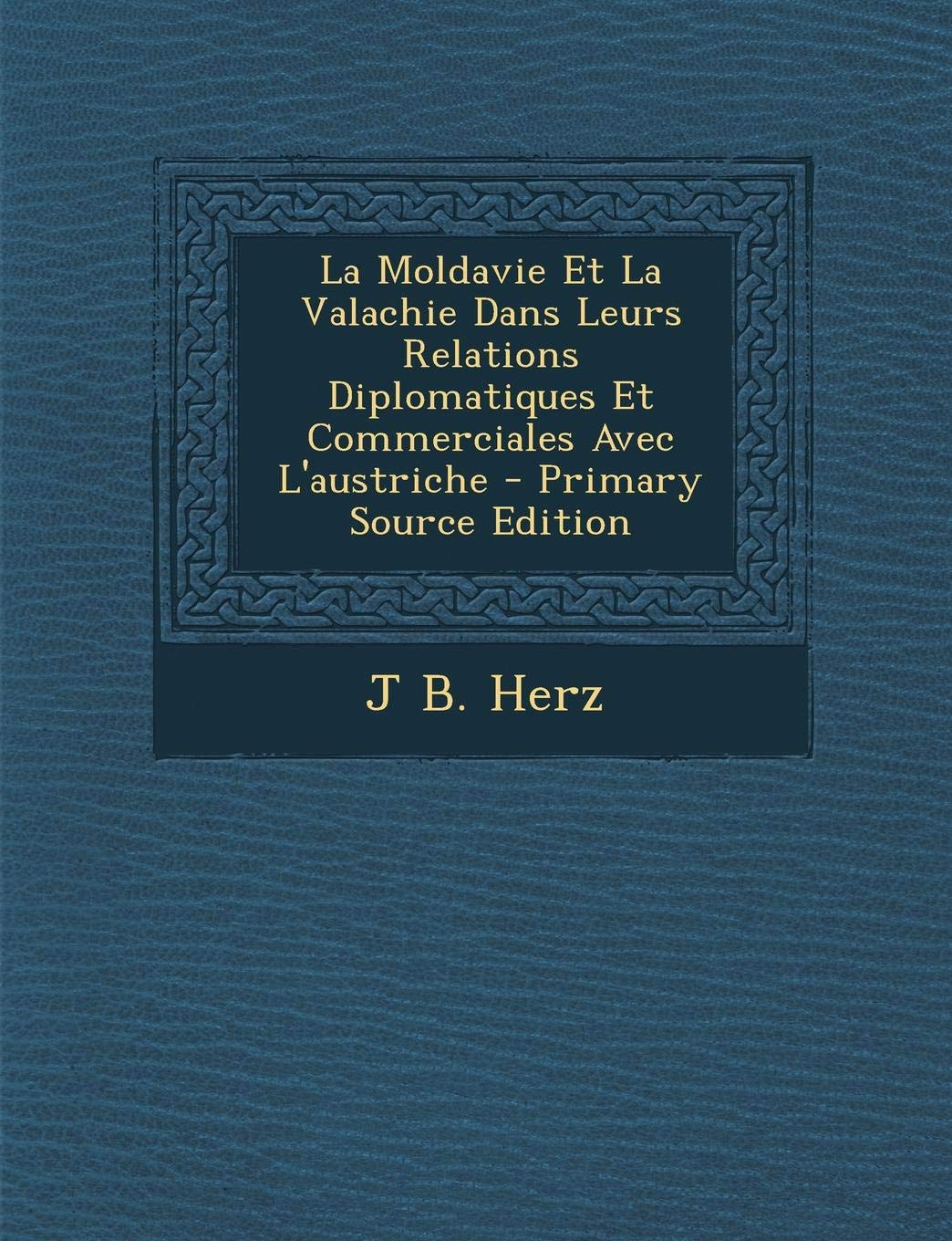 La Moldavie Et La Valachie Dans Leurs Relations Diplomatiques Et Commerciales Avec L'Austriche Politics & History