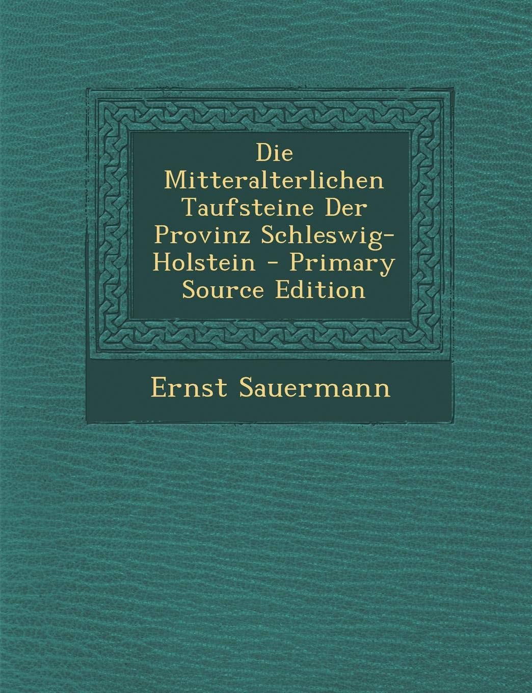 Die Mitteralterlichen Taufsteine Der Provinz Schleswig-Holstein Contemporary literature