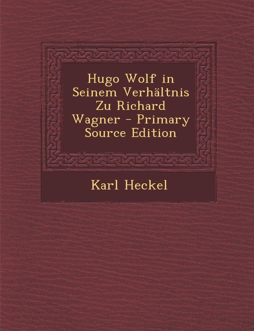 Hugo Wolf in Seinem Verhaltnis Zu Richard Wagner Memories