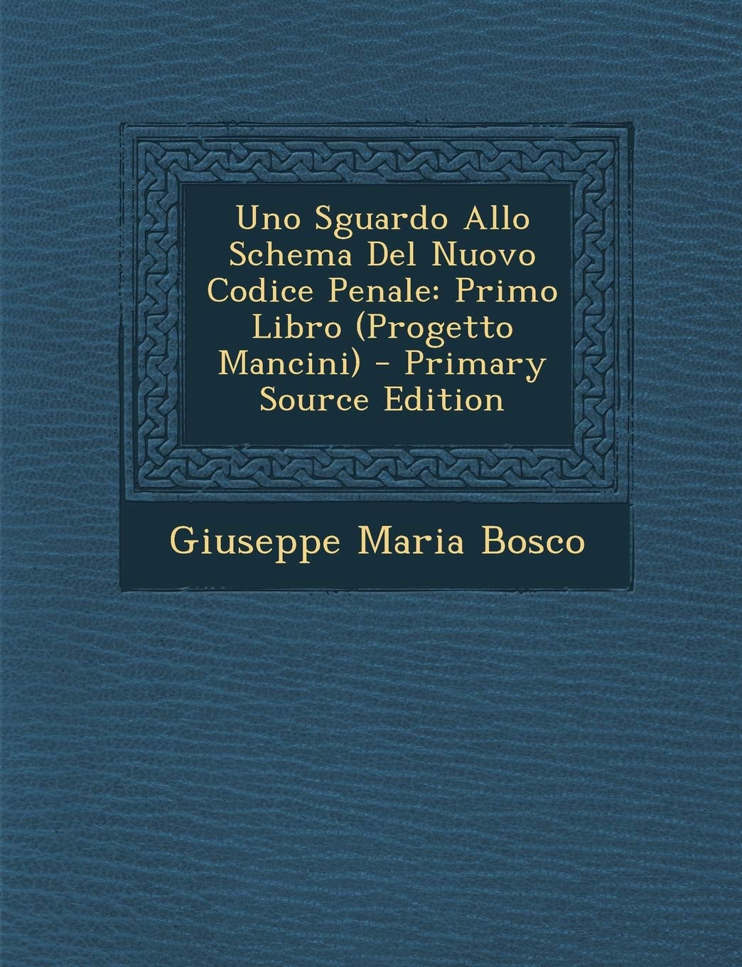 Uno Sguardo Allo Schema del Nuovo Codice Penale: Primo Libro (Progetto Mancini) Law
