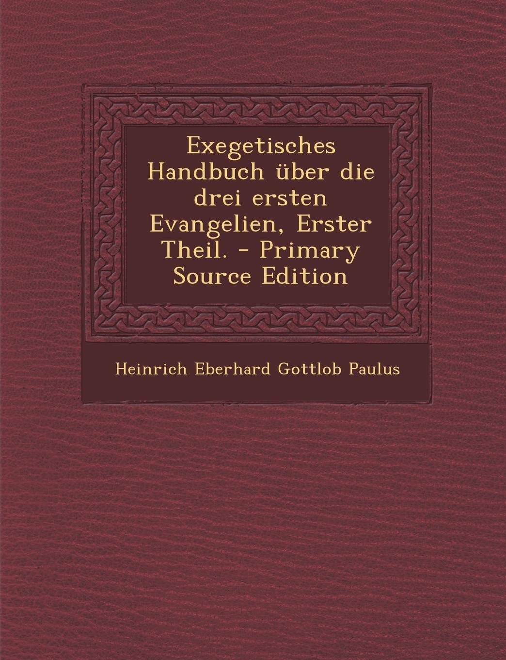 Exegetisches Handbuch Uber Die Drei Ersten Evangelien, Erster Theil. Politics & History