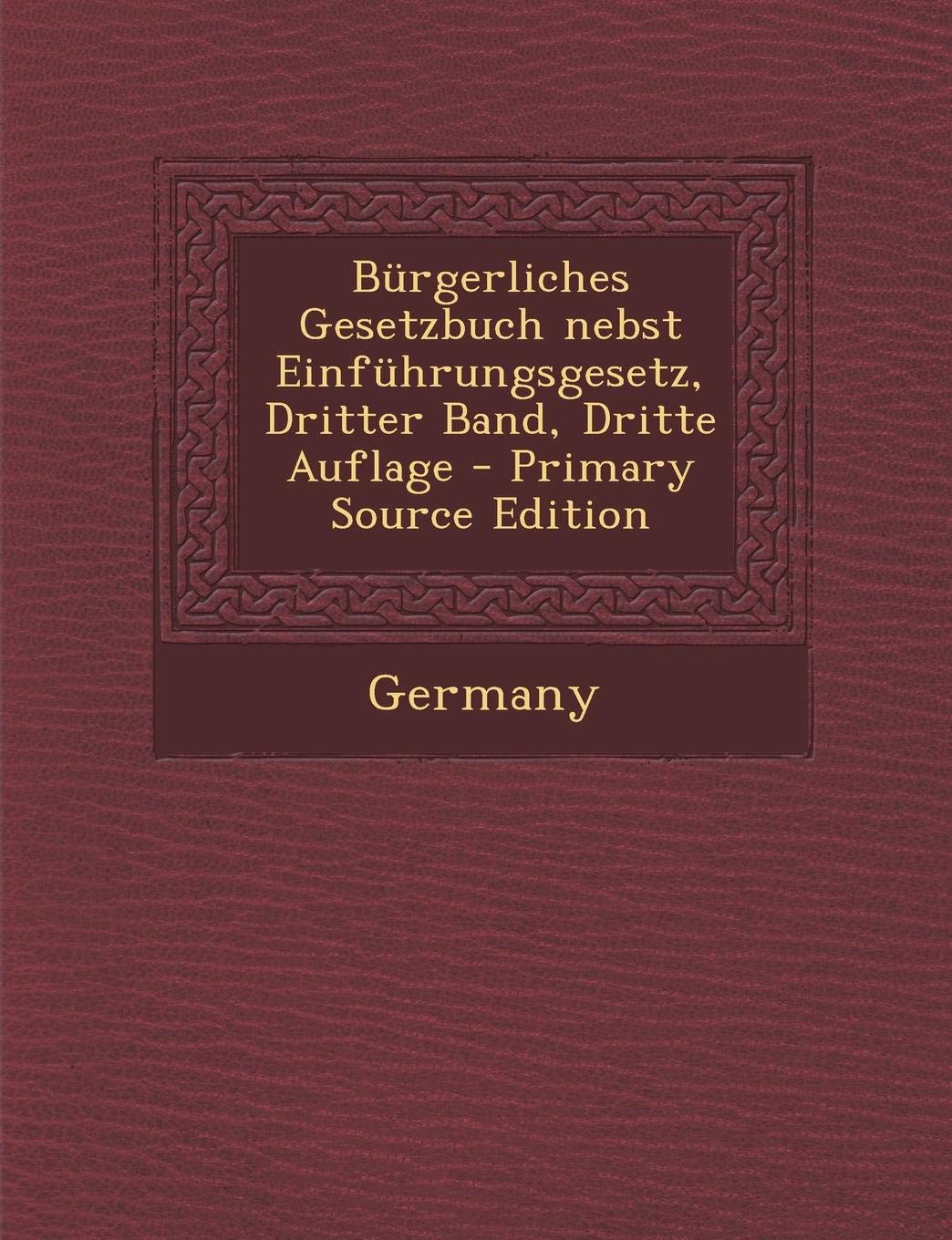 Burgerliches Gesetzbuch Nebst Einfuhrungsgesetz, Dritter Band, Dritte Auflage Law