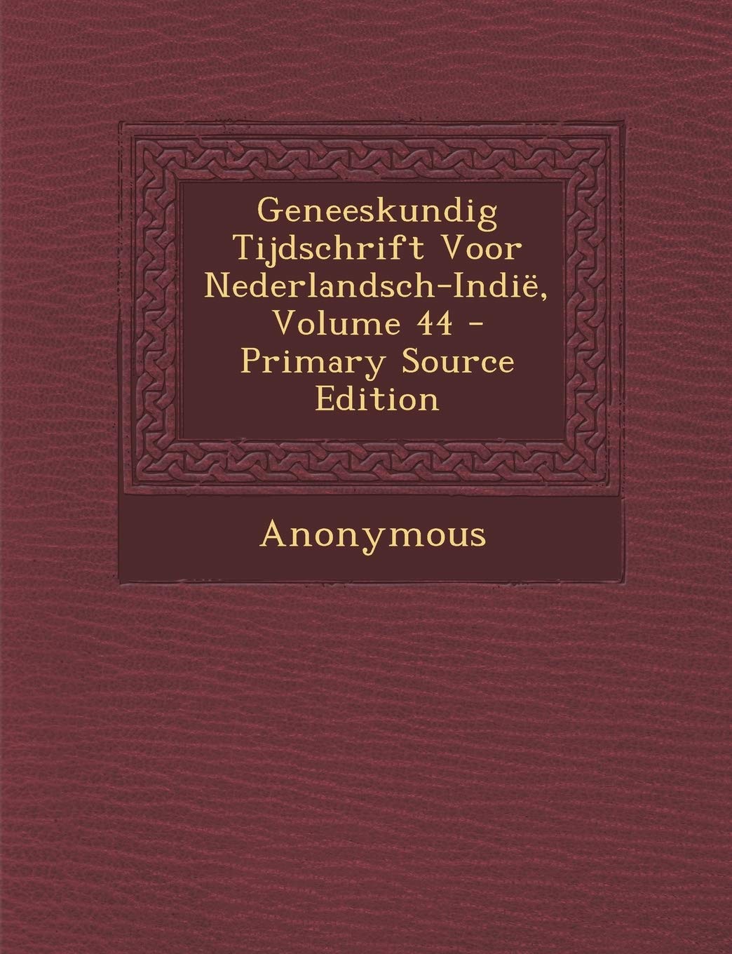 Geneeskundig Tijdschrift Voor Nederlandsch-Indie, Volume 44 Medicine