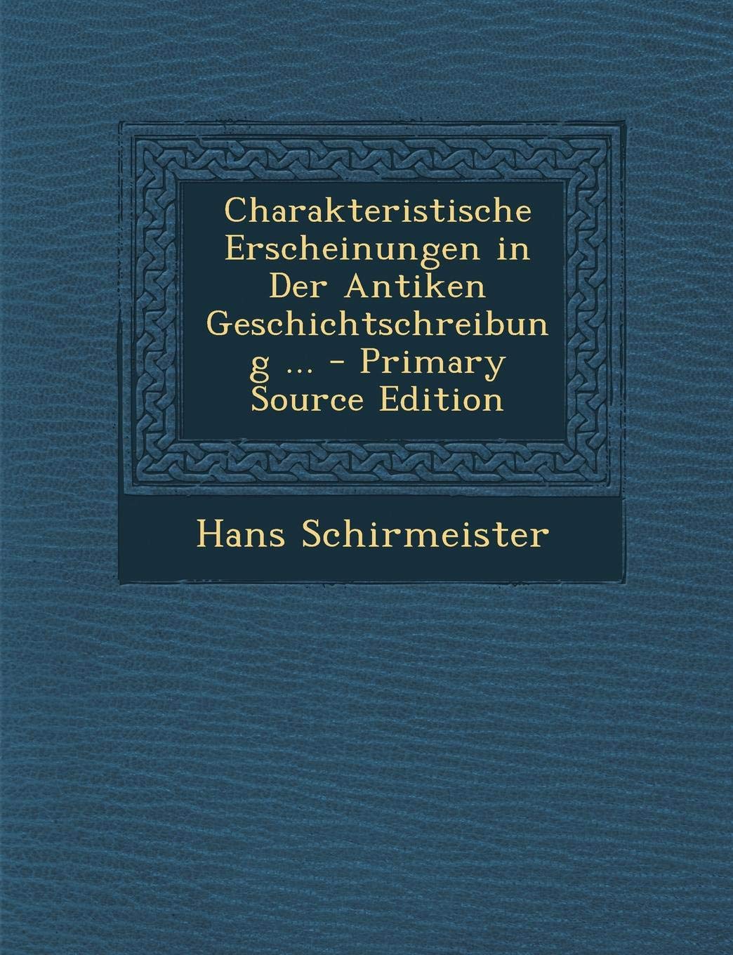 Charakteristische Erscheinungen in Der Antiken Geschichtschreibung ... Politics & History