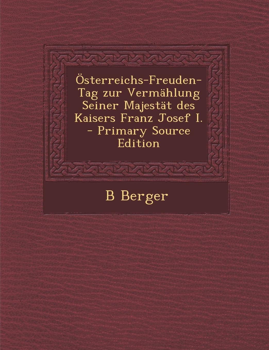 Osterreichs-Freuden-Tag Zur Vermahlung Seiner Majestat Des Kaisers Franz Josef I. Politics & History