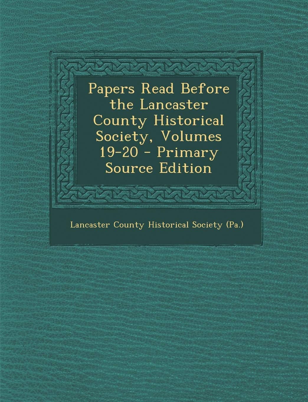 Papers Read Before the Lancaster County Historical Society, Volumes 19-20 Contemporary literature