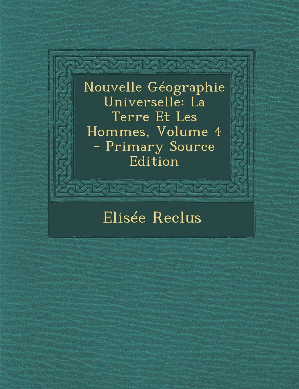 Nouvelle Geographie Universelle: La Terre Et Les Hommes, Volume 4 Politics & History