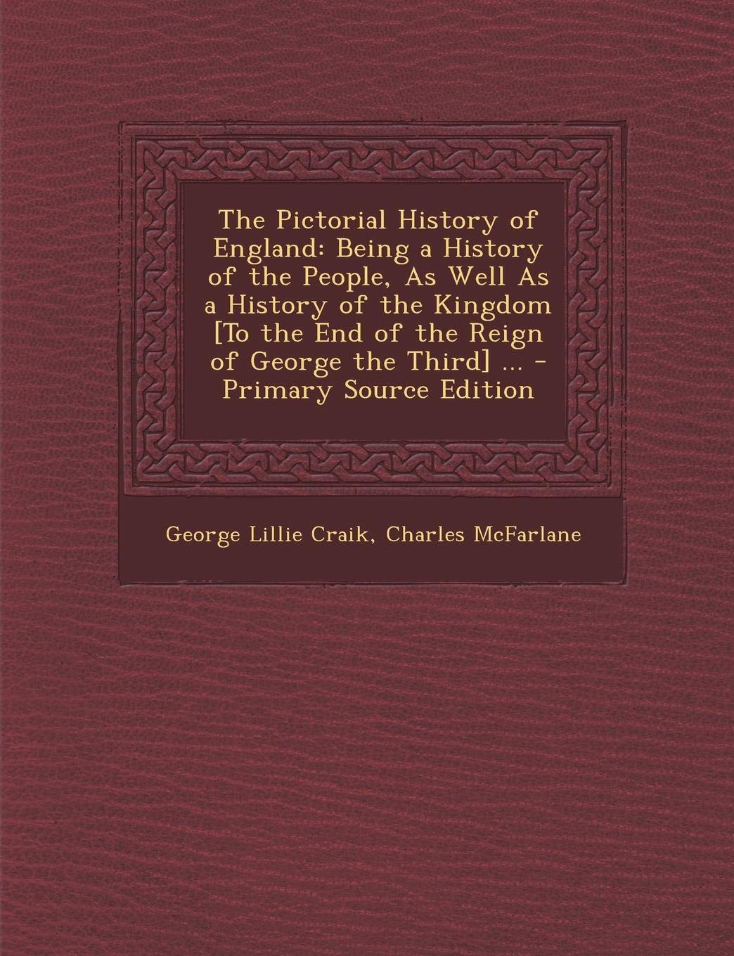 The Pictorial History of England: Being a History of the People, as Well as a History of the Kingdom ... Politics & History