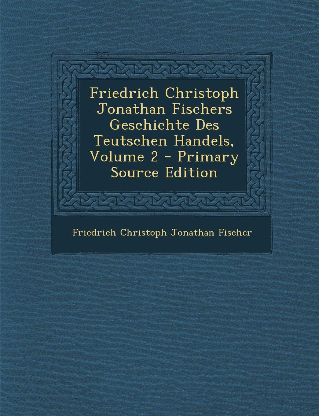 Friedrich Christoph Jonathan Fischers Geschichte Des Teutschen Handels, Volume 2 Business, Finance & Career