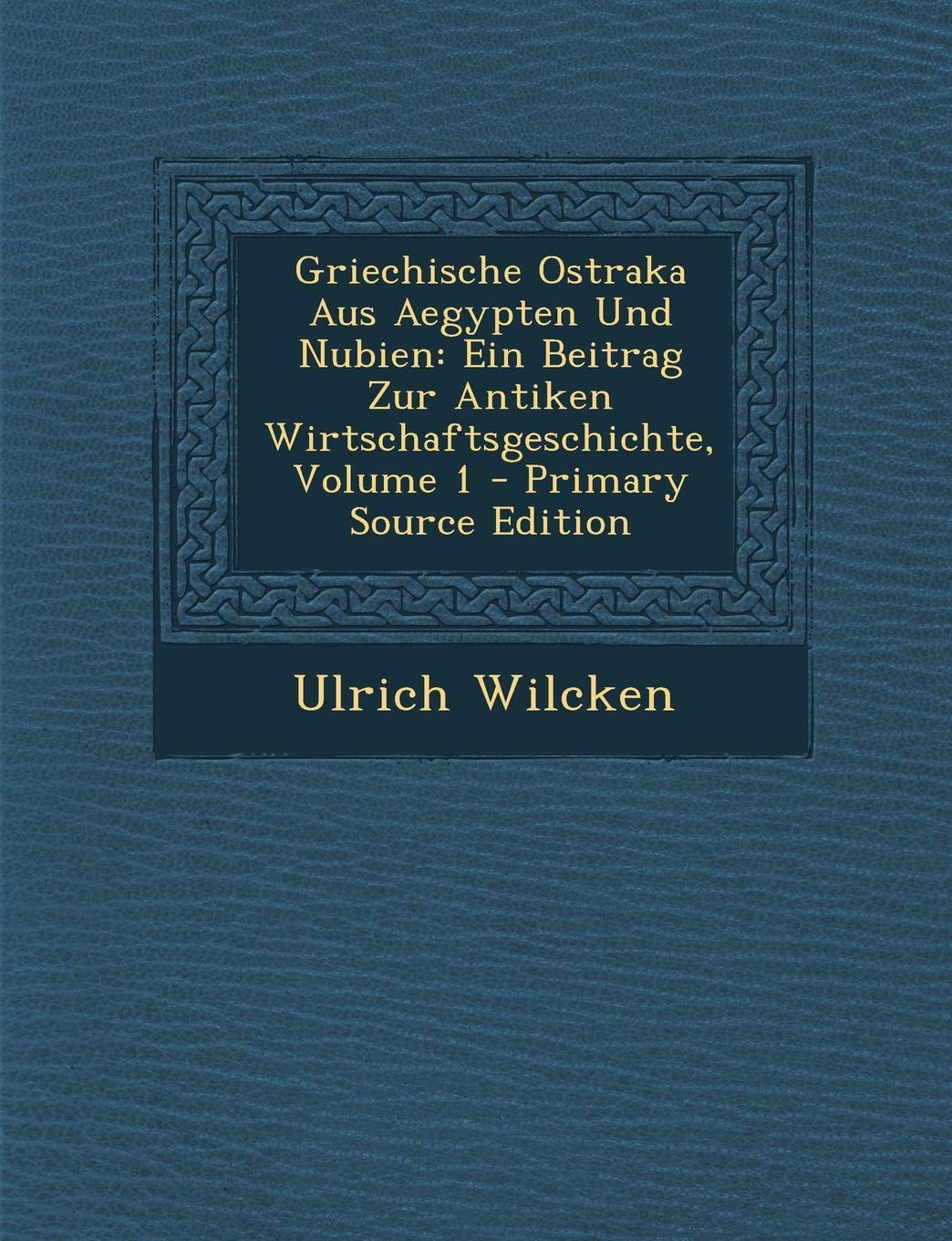 Griechische Ostraka Aus Aegypten Und Nubien: Ein Beitrag Zur Antiken Wirtschaftsgeschichte, Volume 1 Business, Finance & Career