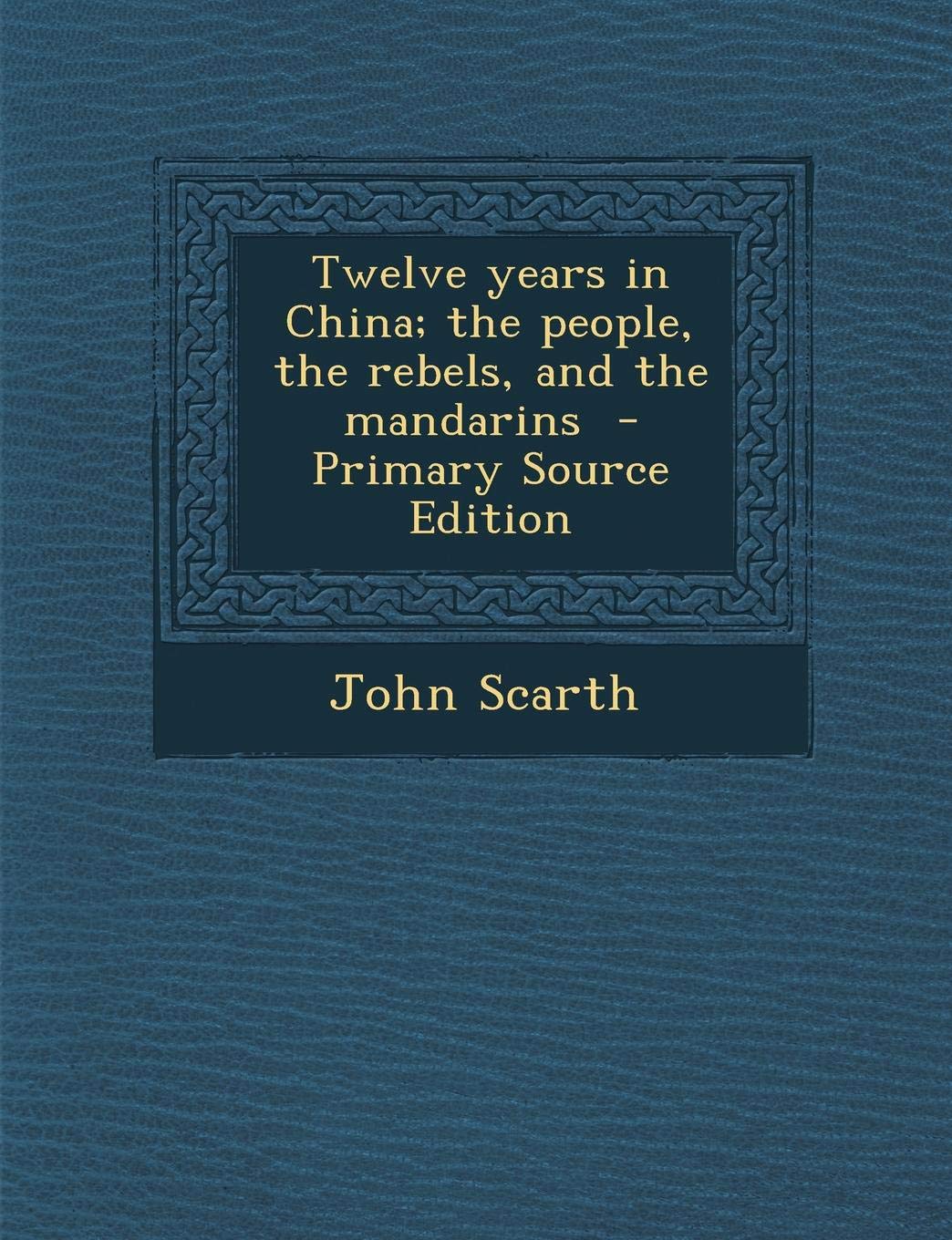 Twelve Years in China; The People, the Rebels, and the Mandarins book