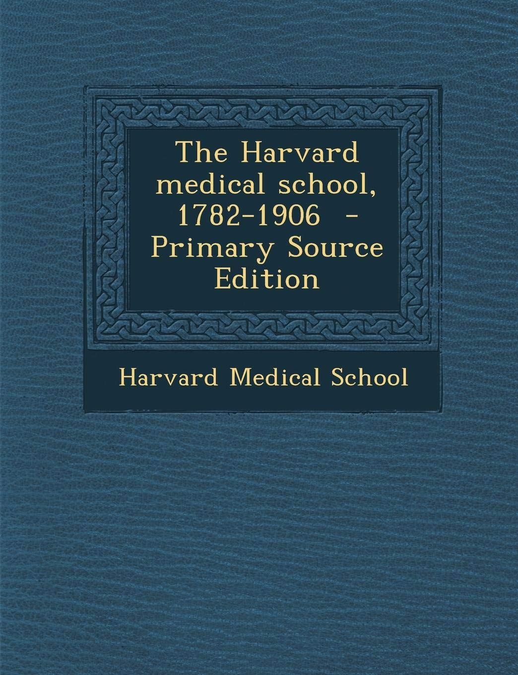 Harvard Medical School, 1782-1906 Politics & History
