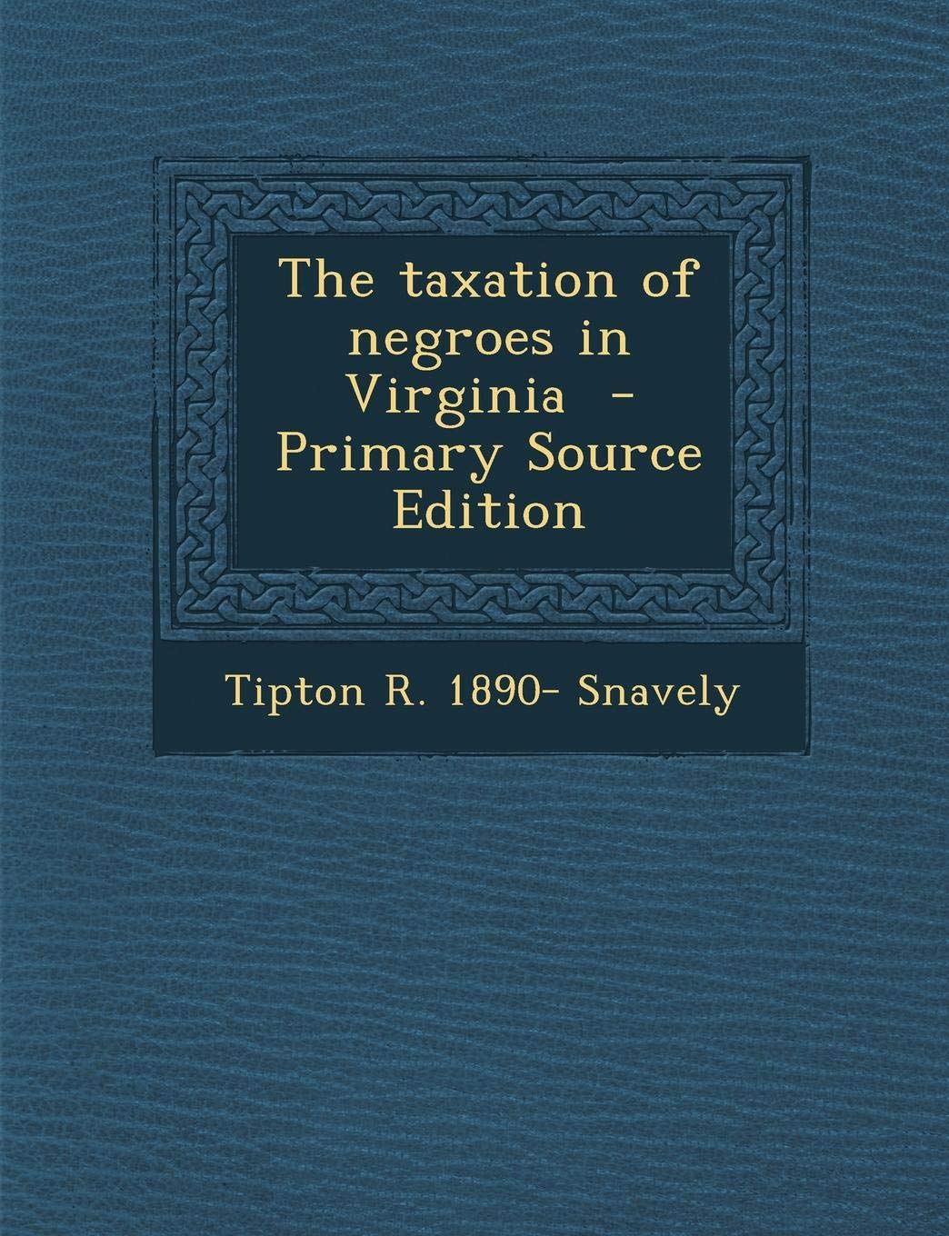 The Taxation of Negroes in Virginia Politics & History