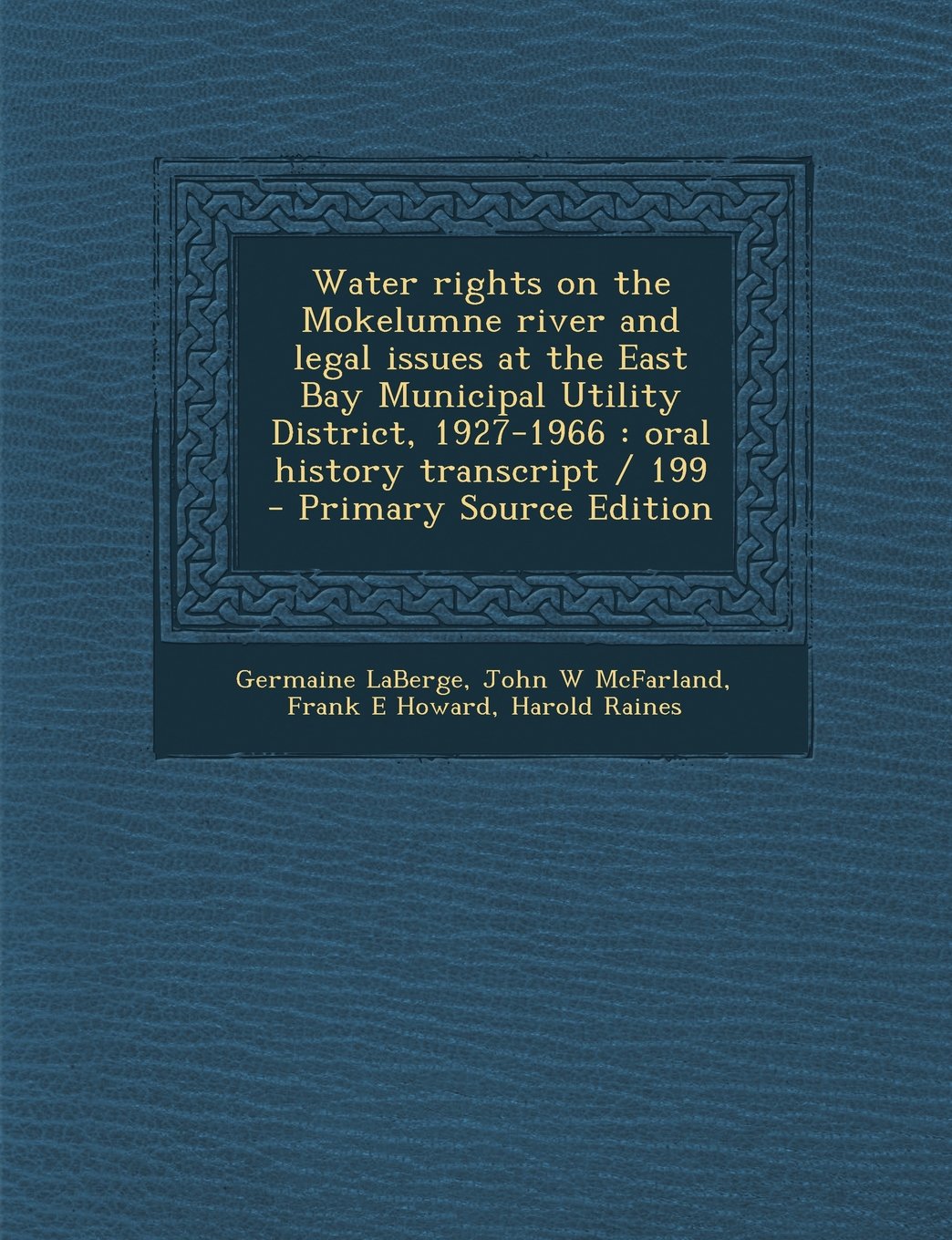 Water rights on the Mokelumne river and legal issues at the East Bay Municipal Utility District, 1927-1966: oral history transcript / 199 Politics & History