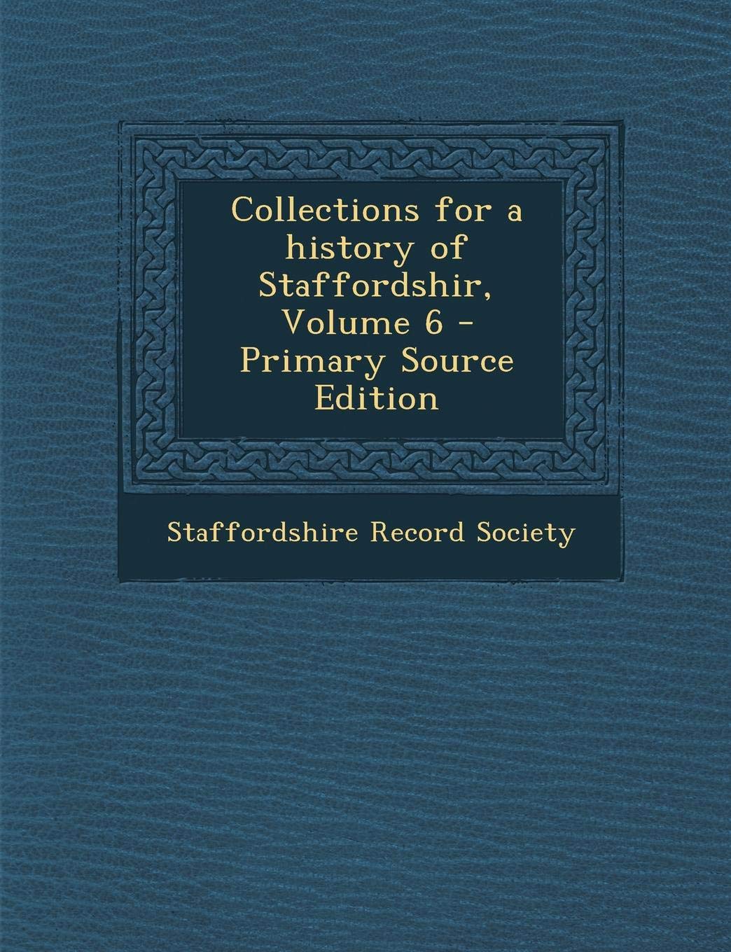 Collections for a History of Staffordshir, Volume 6 Politics & History