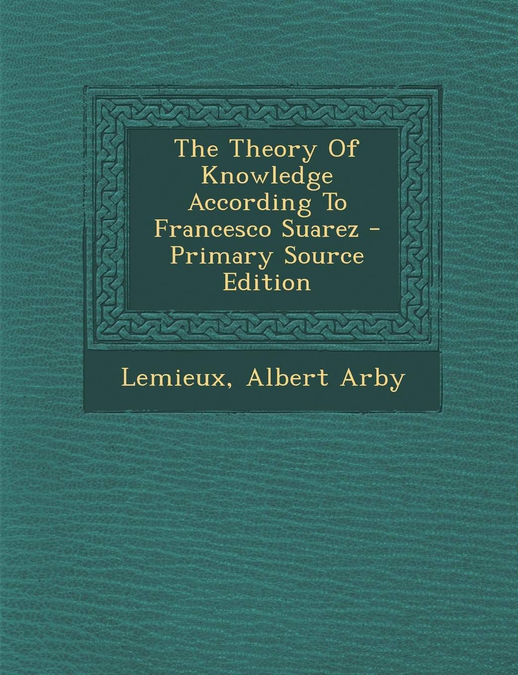 The Theory of Knowledge According to Francesco Suarez Politics & History