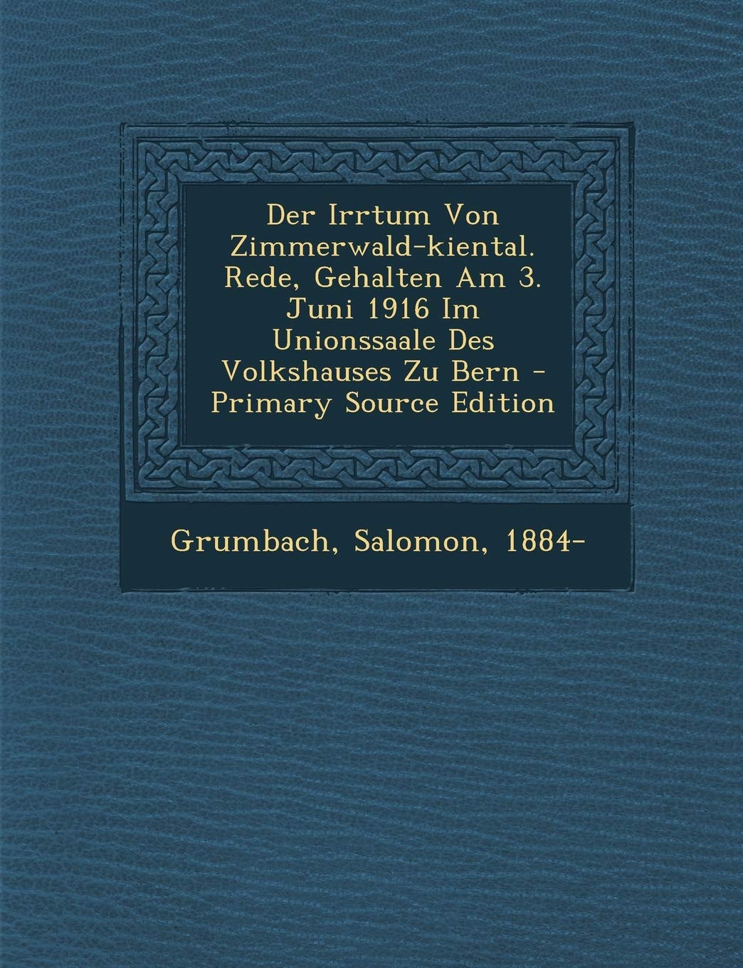Der Irrtum Von Zimmerwald-Kiental. Rede, Gehalten Am 3. Juni 1916 Im Unionssaale Des Volkshauses Zu Bern Politics & History