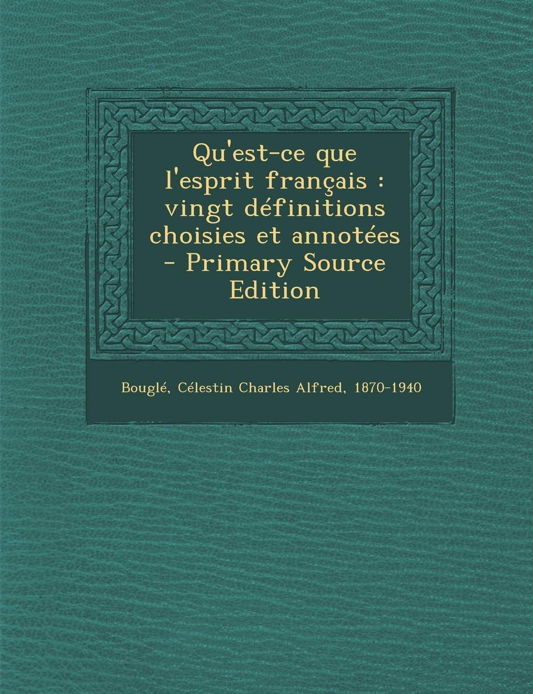 Qu'est-ce que l'esprit français: vingt définitions choisies et annotées Politics & History