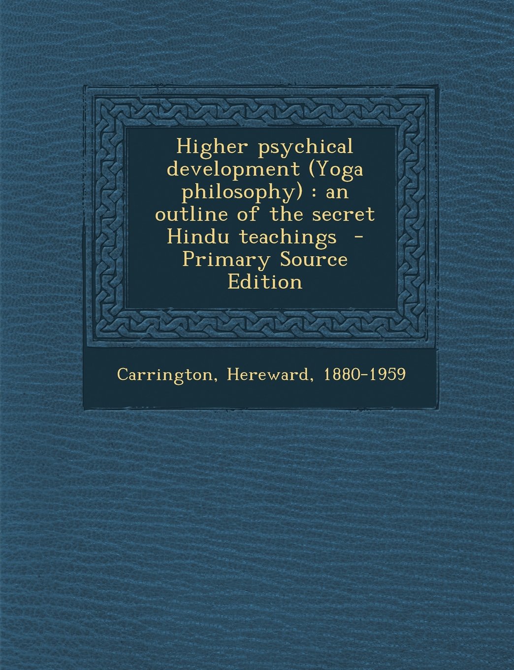 Higher psychical development (Yoga philosophy): an outline of the secret Hindu teachings Politics & History