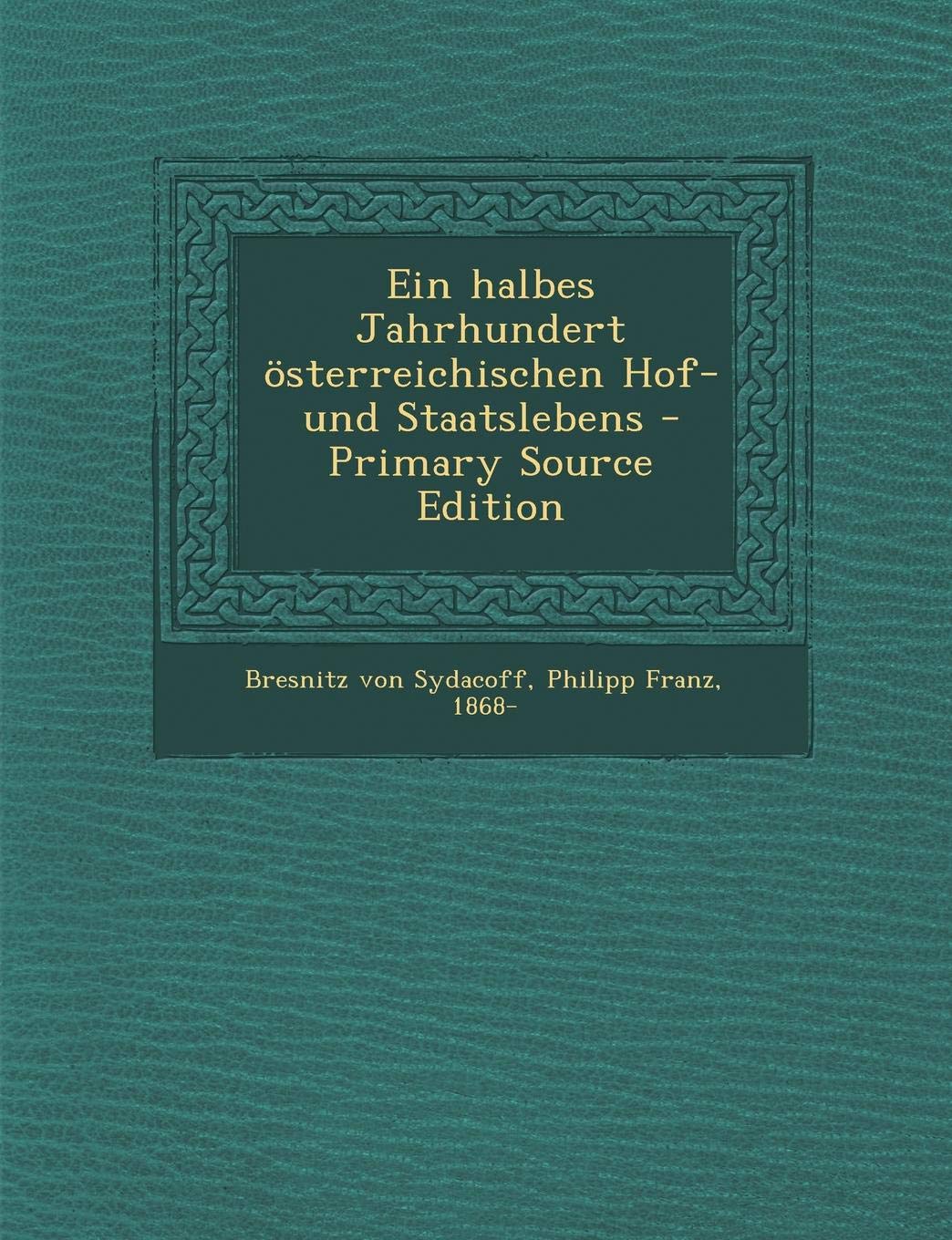 Ein Halbes Jahrhundert Osterreichischen Hof- Und Staatslebens Politics & History
