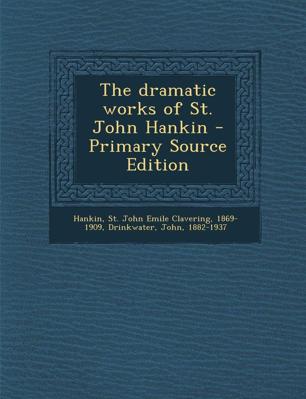 The Dramatic Works of St. John Hankin Politics & History