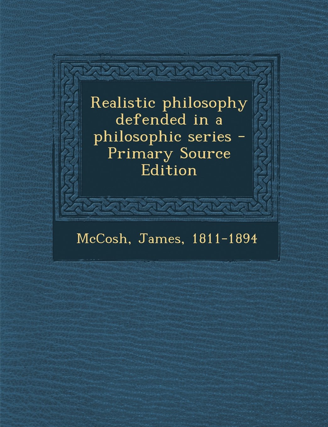Realistic philosophy defended in a philosophic series Philosophy
