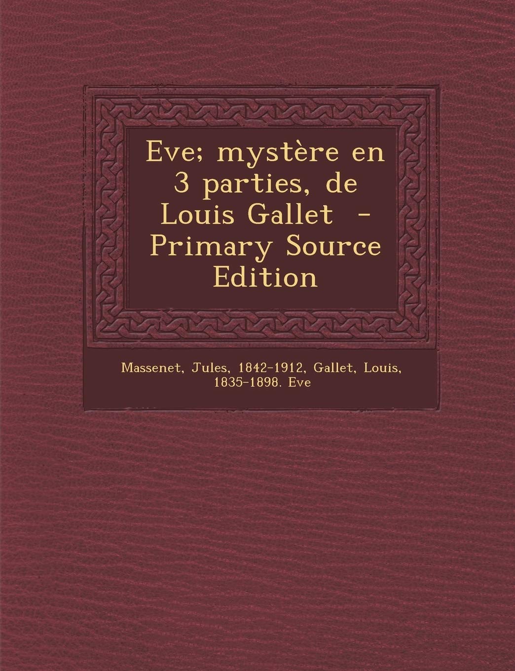 Eve; mystère en 3 parties, de Louis Gallet Politics & History