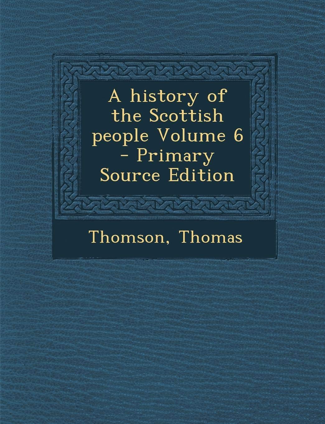 A History of the Scottish People Volume 6 Politics & History