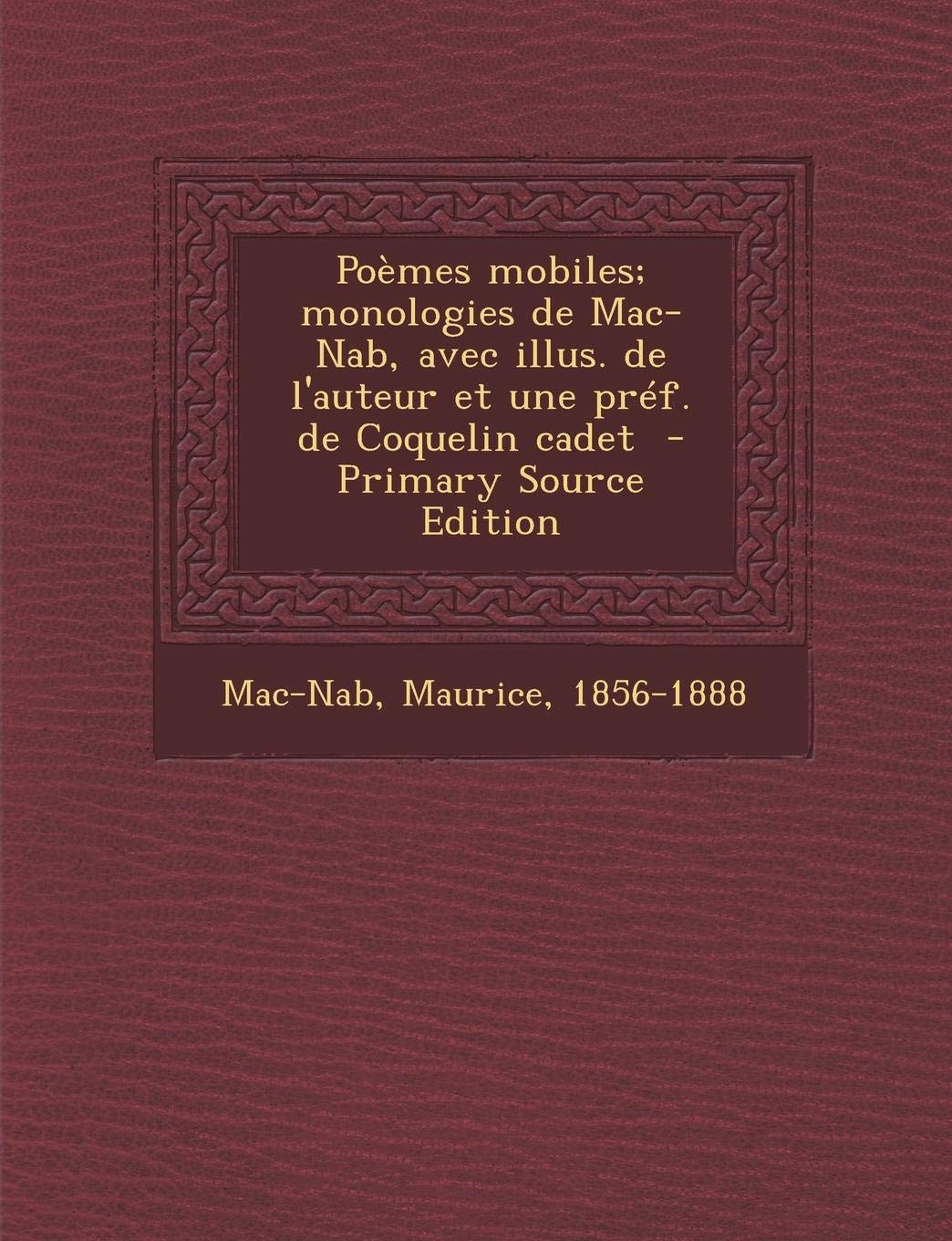 Poemes Mobiles; Monologies de Mac-Nab, Avec Illus. de L'Auteur Et Une Pref. de Coquelin Cadet book
