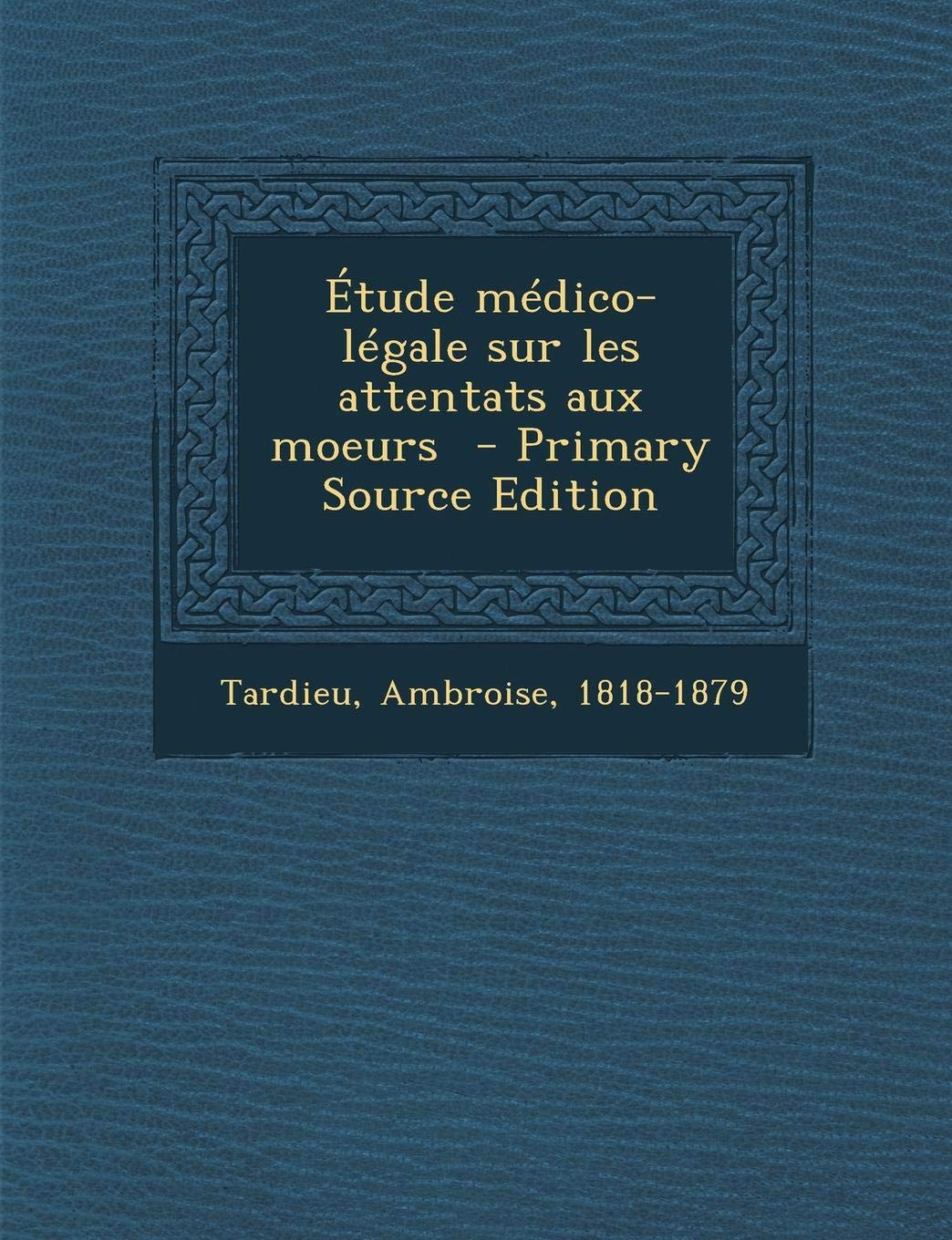 Etude Medico-Legale Sur Les Attentats Aux Moeurs Politics & History