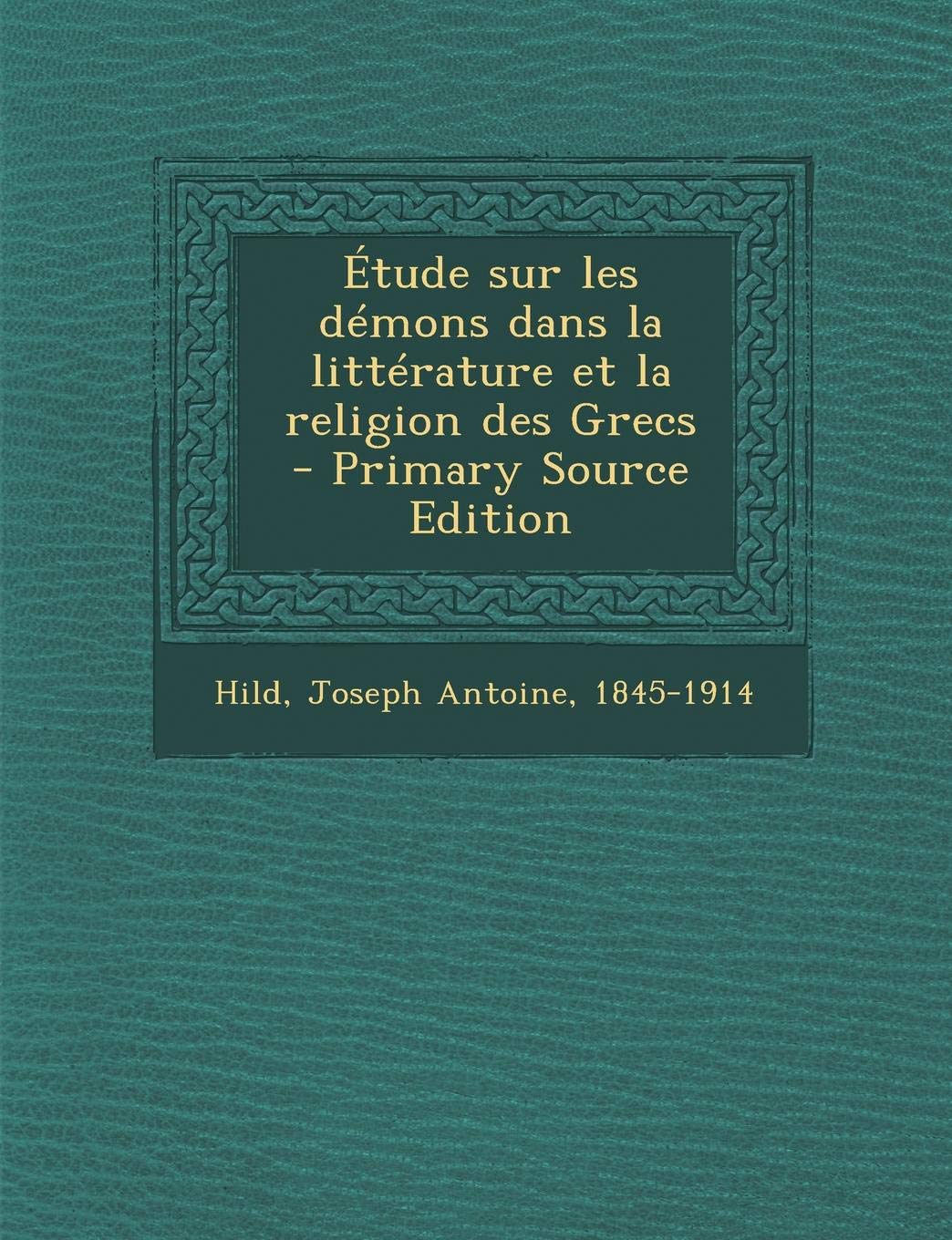 Etude Sur Les Demons Dans La Litterature Et La Religion Des Grecs Politics & History