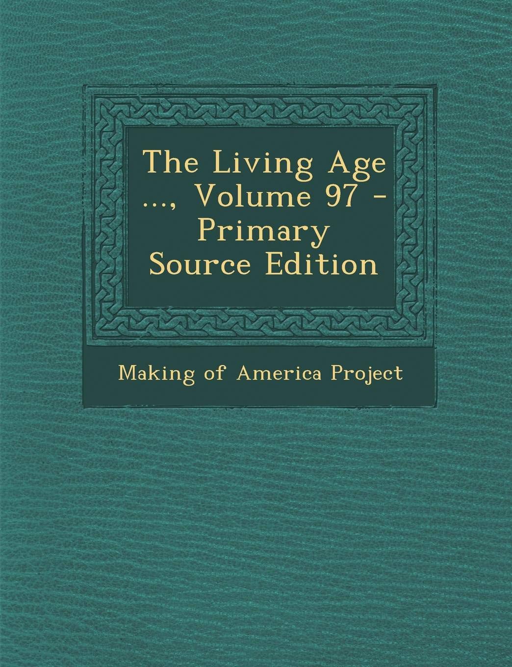 The Living Age ..., Volume 97 Books