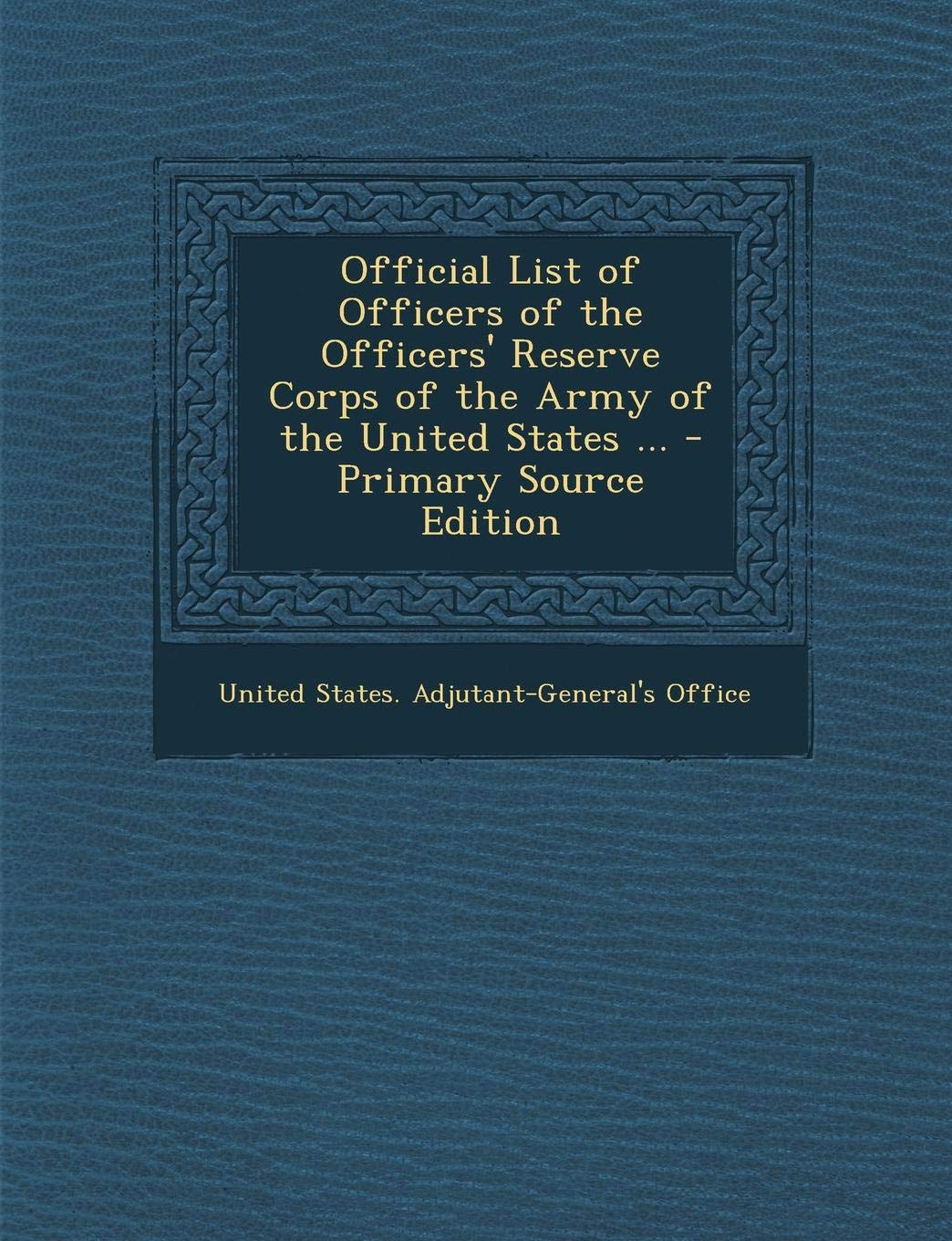 Official List of Officers of the Officers' Reserve Corps of the Army of the United States ... Memories