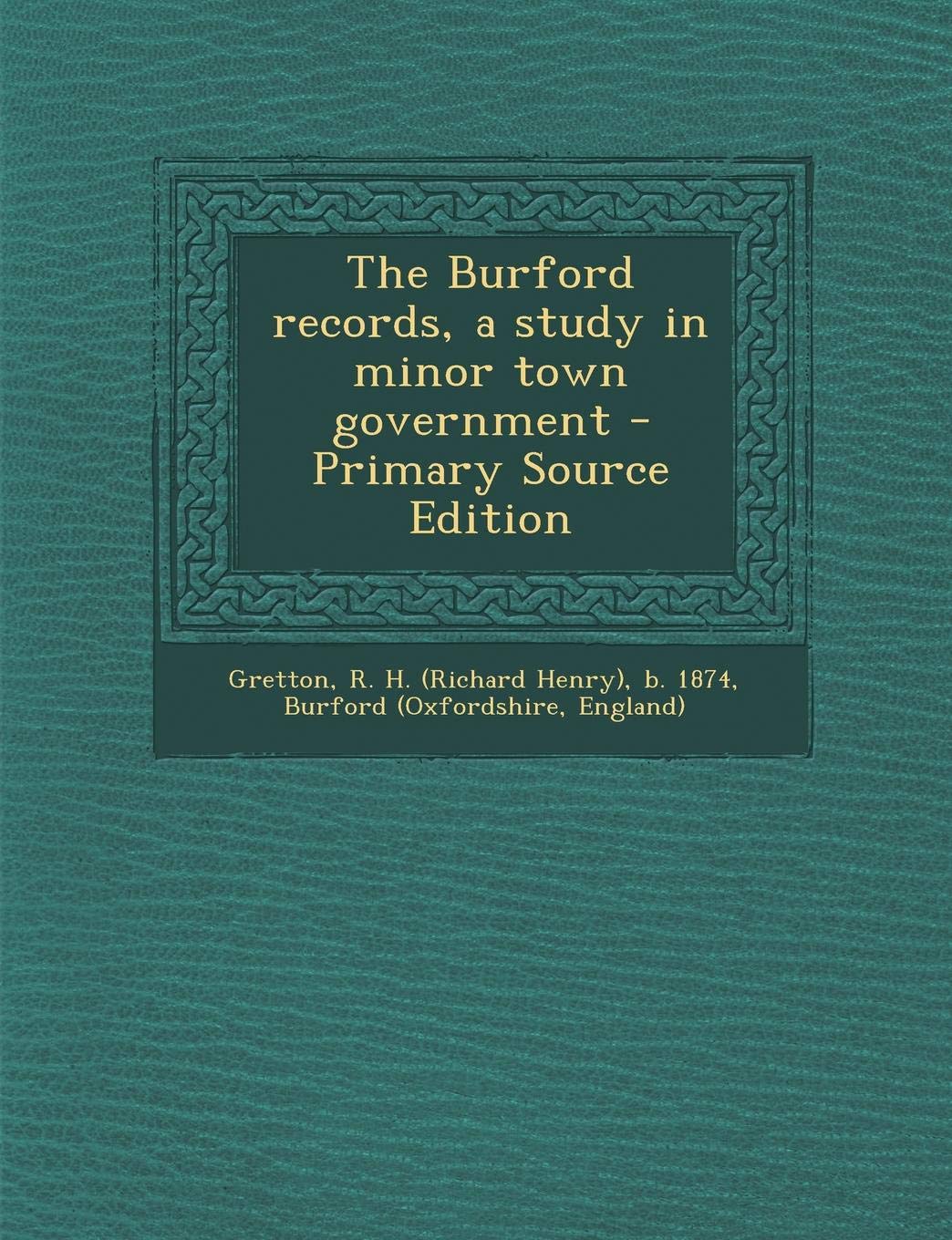 The Burford Records, a Study in Minor Town Government - Primary Source Edition Politics & History