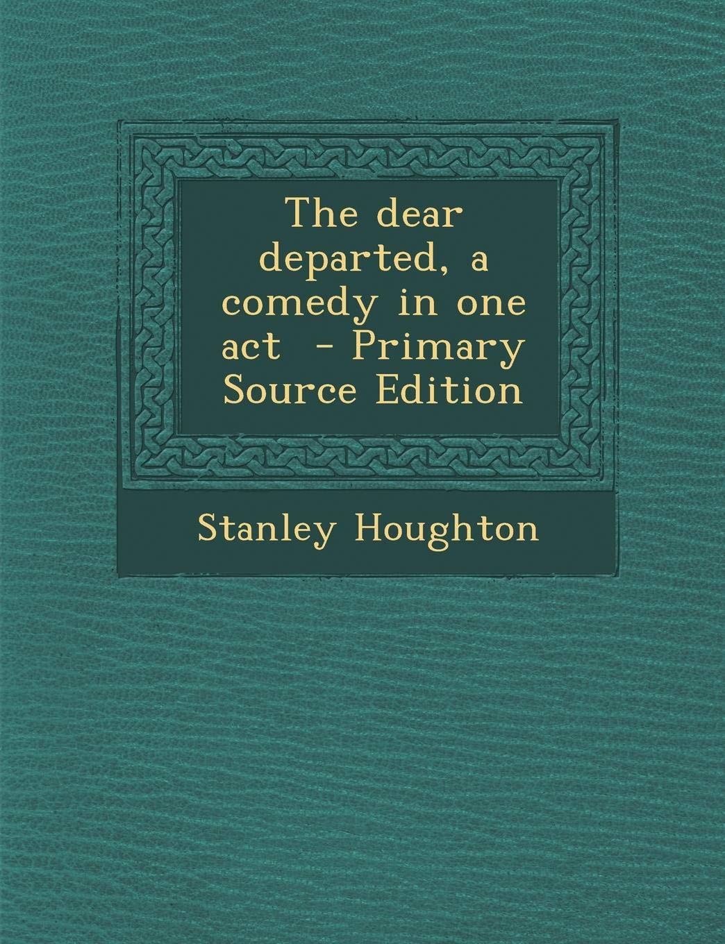 The Dear Departed, a Comedy in One Act - Primary Source Edition Politics & History