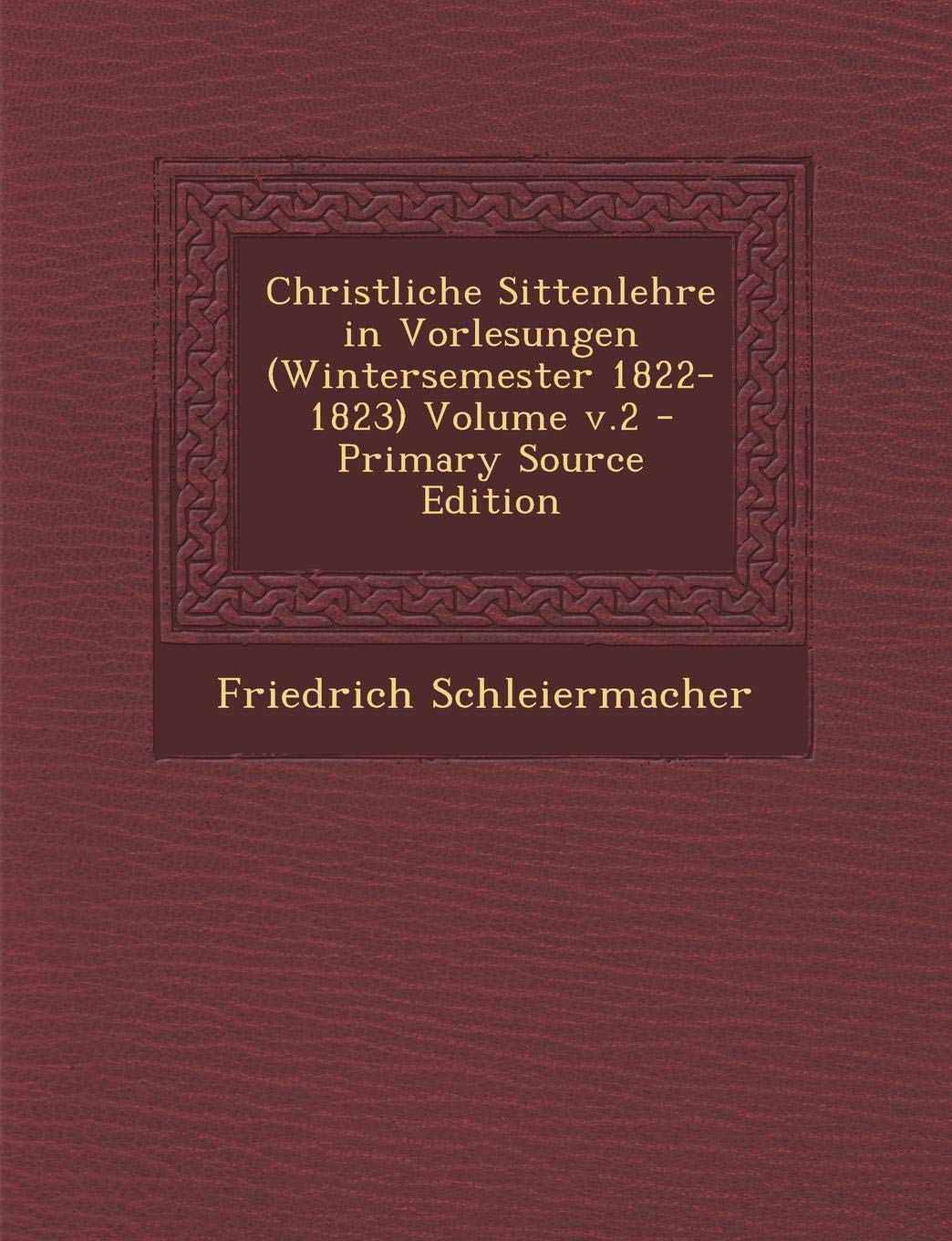 Christliche Sittenlehre in Vorlesungen (Wintersemester 1822-1823) Volume V.2 - Primary Source Edition Politics & History