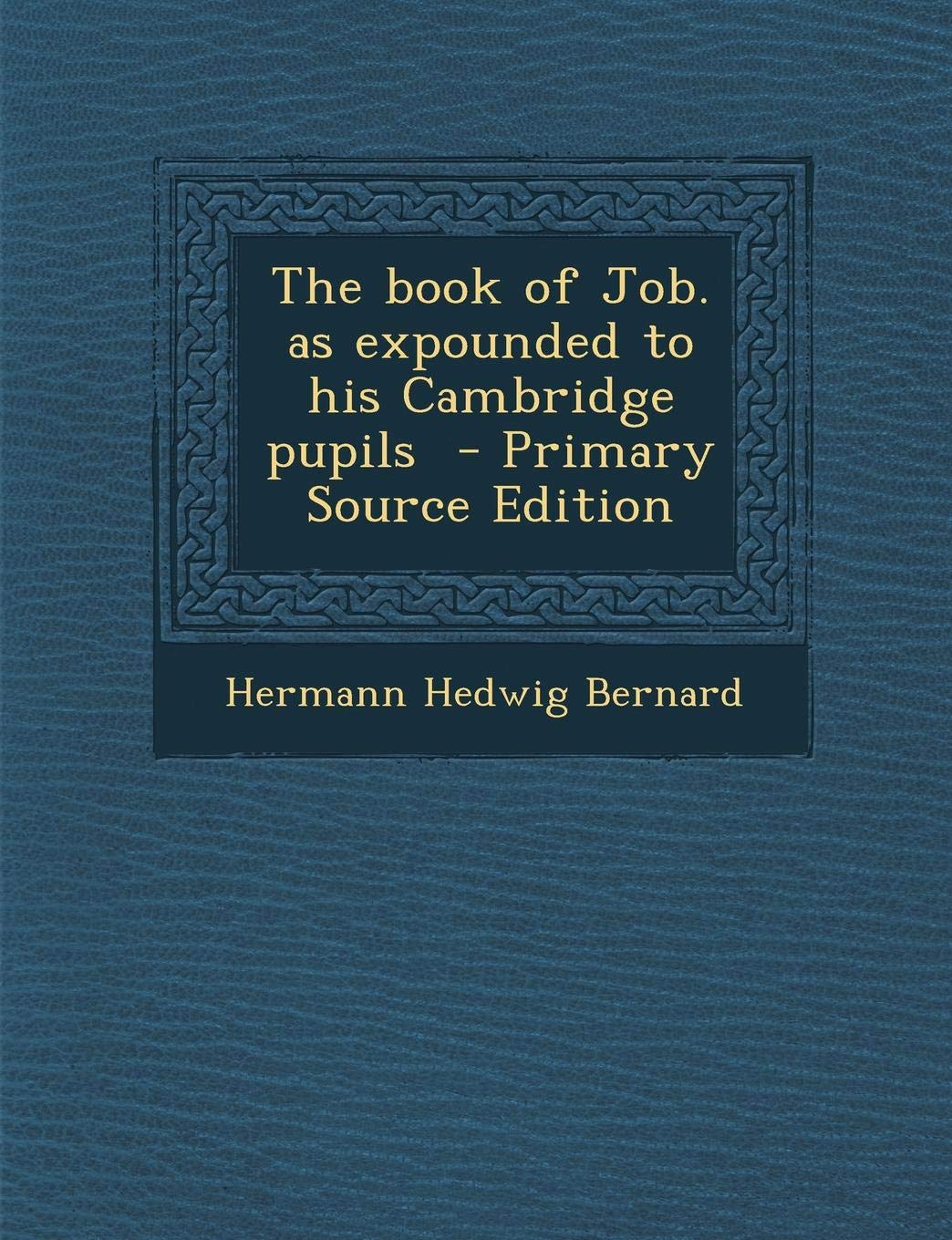 The Book of Job. as Expounded to His Cambridge Pupils - Primary Source Edition Politics & History