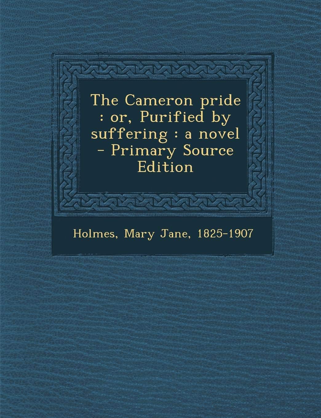 The Cameron Pride: Or, Purified by Suffering: A Novel - Primary Source Edition Politics & History