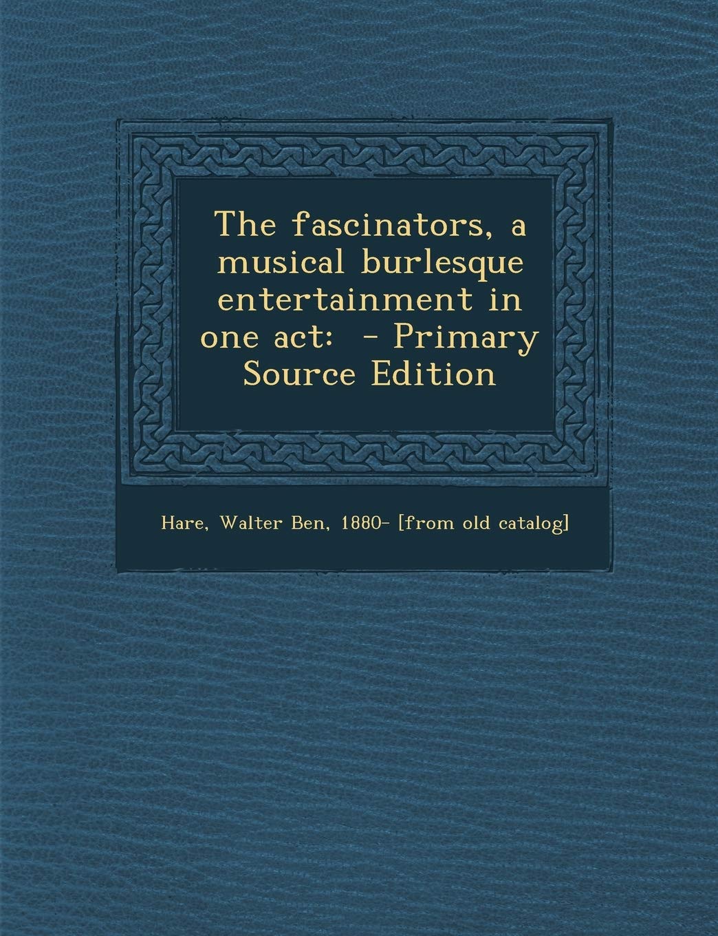 The Fascinators, a Musical Burlesque Entertainment in One Act: - Primary Source Edition Politics & History