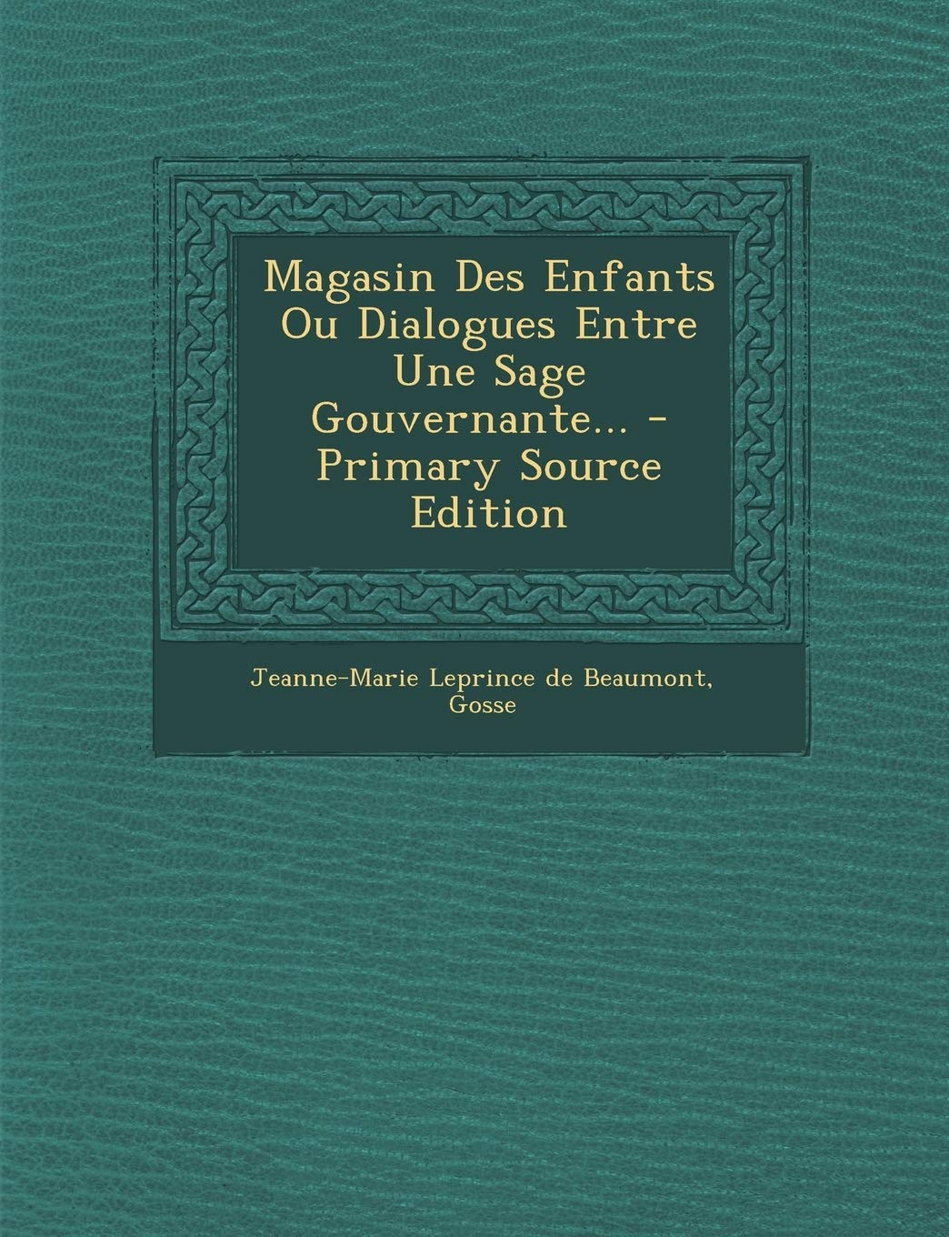 Magasin Des Enfants Ou Dialogues Entre Une Sage Gouvernante... - Primary Source Edition Politics & History