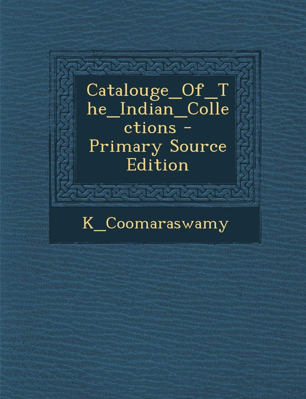 Catalouge_of_the_indian_collections - Primary Source Edition Politics & History