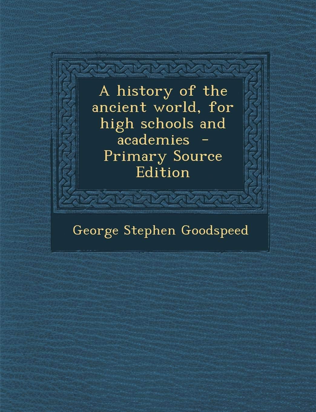 A History of the Ancient World, for High Schools and Academies - Primary Source Edition Politics & History